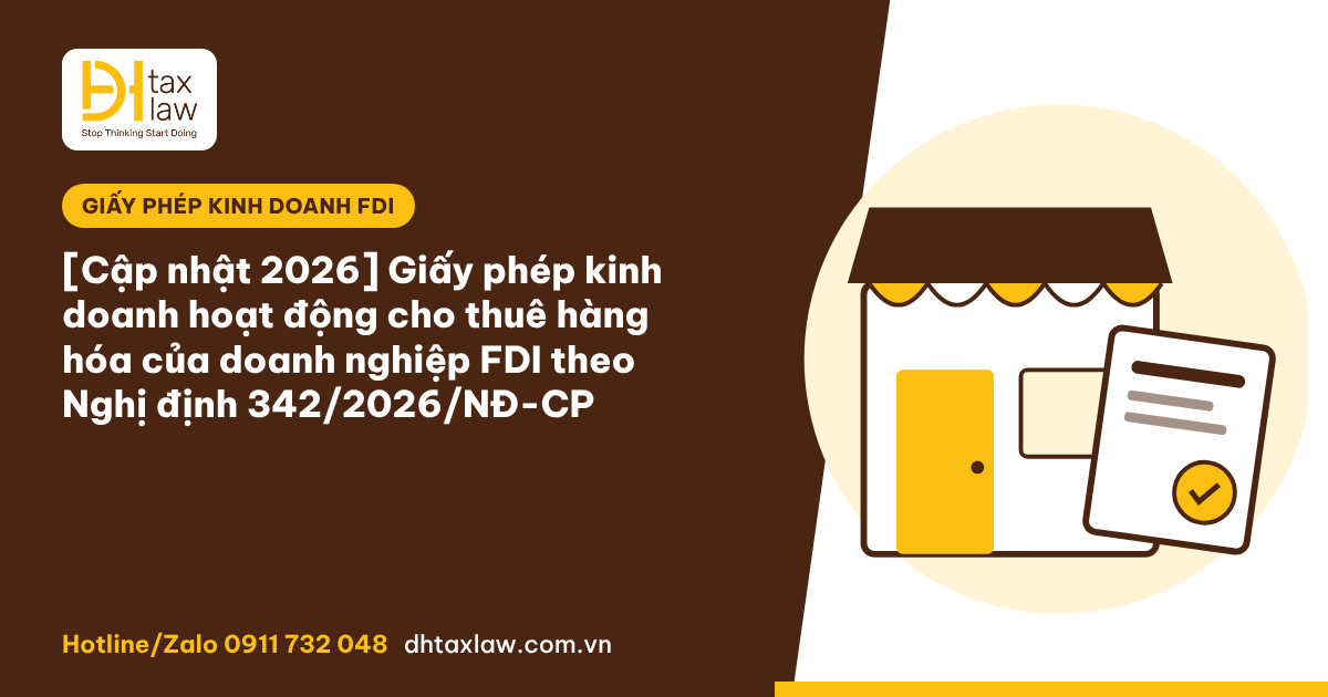 GIẤY PHÉP KINH DOANH HOẠT ĐỘNG CHO THUÊ HÀNG HÓA CỦA DOANH NGHIỆP FDI THEO NGHỊ ĐỊNH 342/2026/NĐ-CP [CẬP NHẬT 2026]