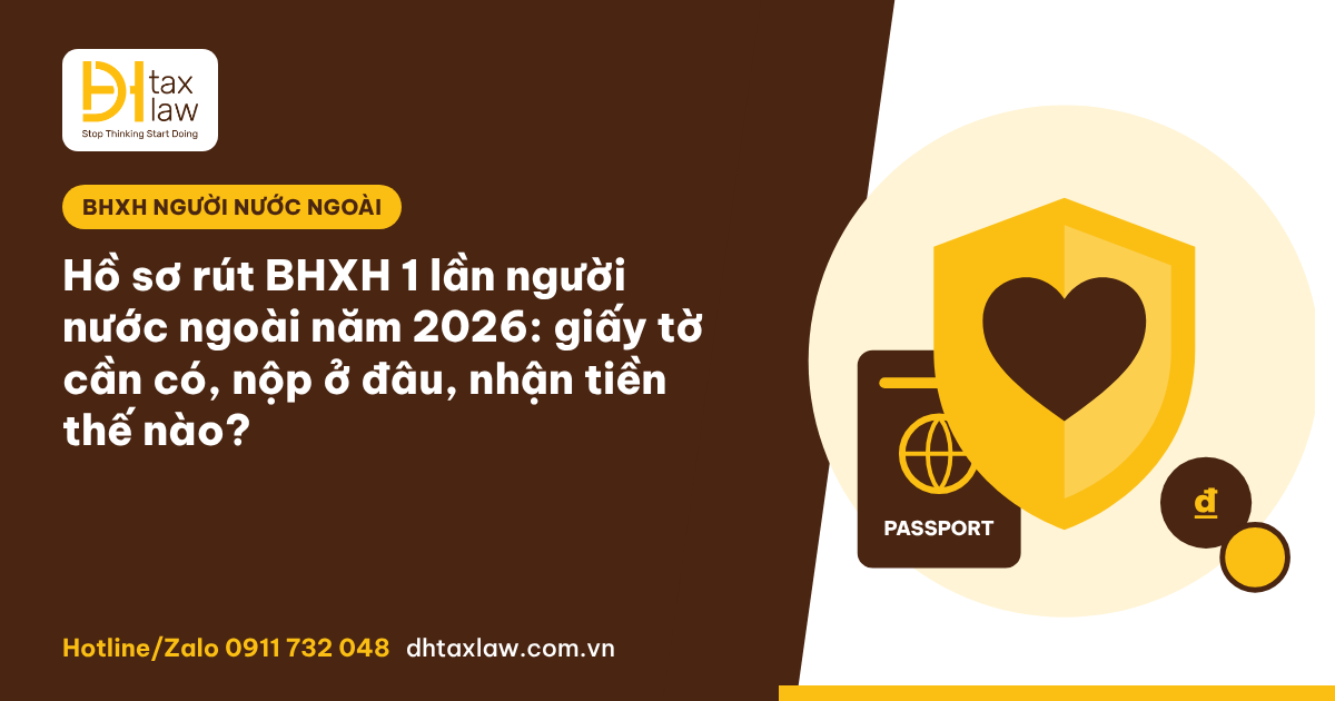 Hồ sơ rút BHXH 1 lần người nước ngoài 2026: giấy tờ, nơi nộp